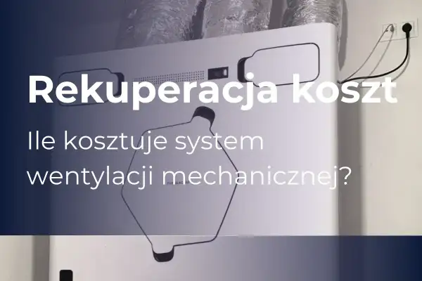Rekuperacja koszt: ile kosztuje system wentylacji mechanicznej z odzyskiem ciepła?