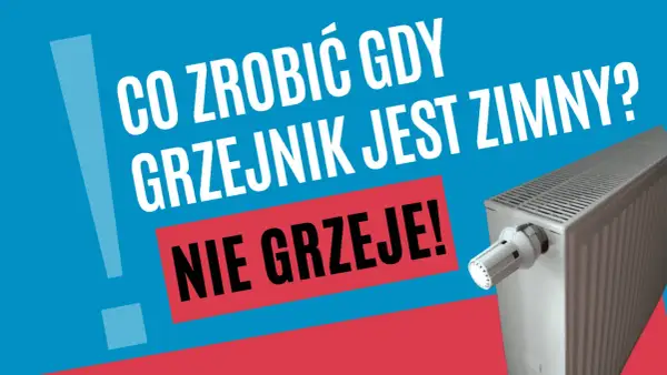 Co zrobić, gdy grzejnik jest zimny? Dowiedz się, jak działa termostat w grzejniku i rozwiąż problem.